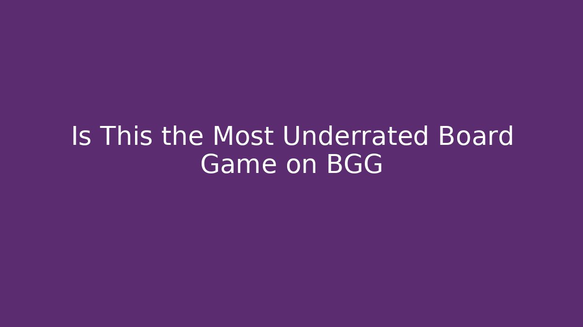 Is This the Most Underrated Board Game on BGG