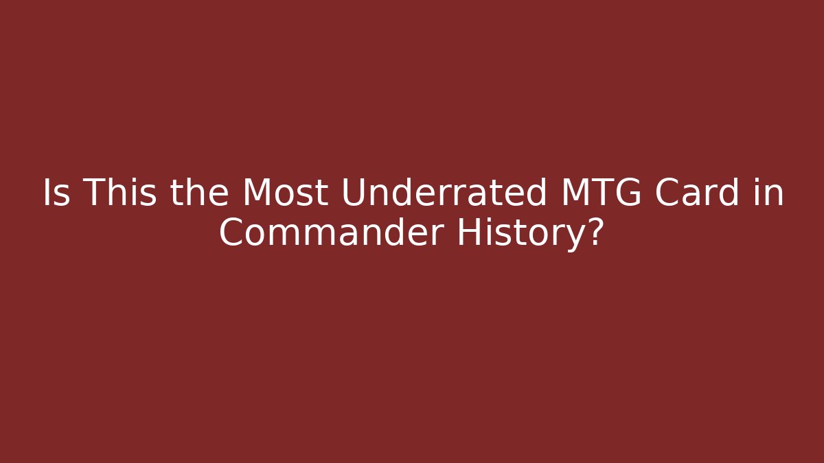 Is This the Most Underrated MTG Card in Commander History?