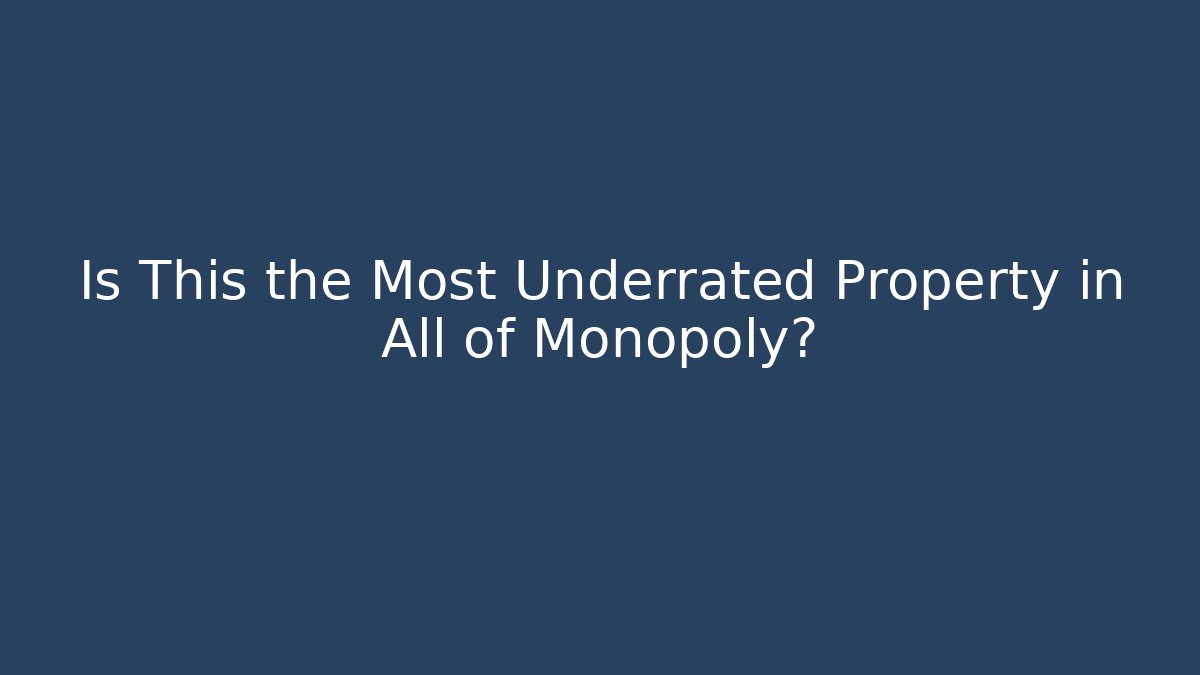 Is This the Most Underrated Property in All of Monopoly?