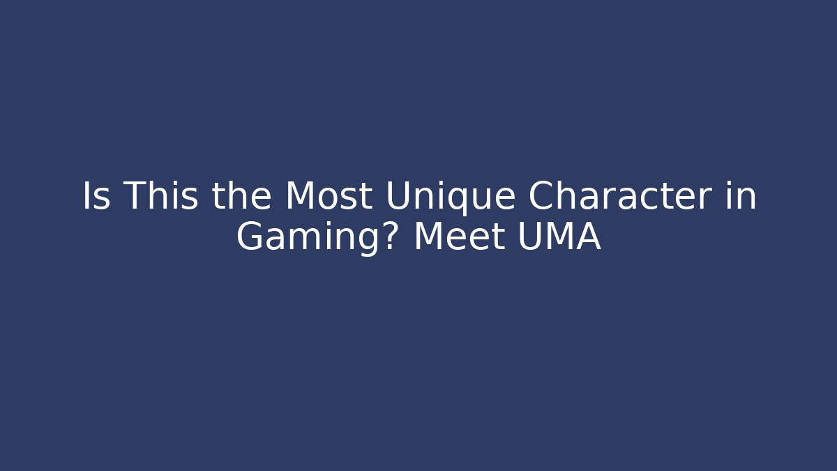 Is This the Most Unique Character in Gaming? Meet UMA