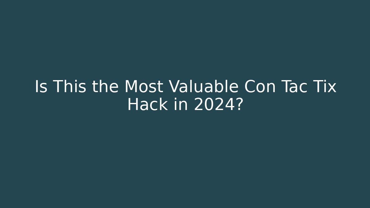 Is This the Most Valuable Con Tac Tix Hack in 2024?