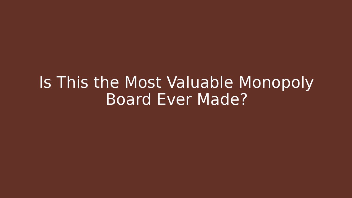 Is This the Most Valuable Monopoly Board Ever Made?
