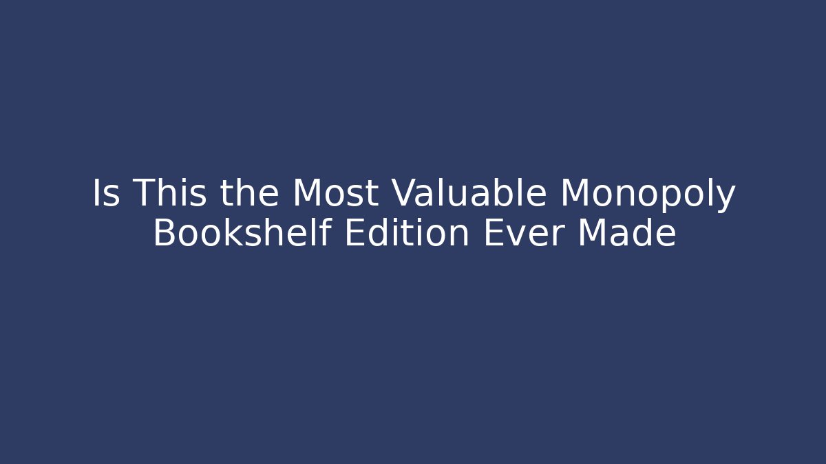 Is This the Most Valuable Monopoly Bookshelf Edition Ever Made