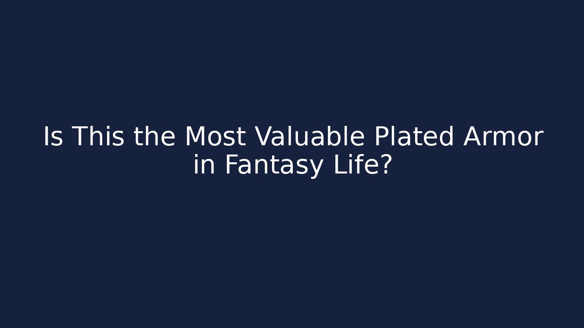 Is This the Most Valuable Plated Armor in Fantasy Life?