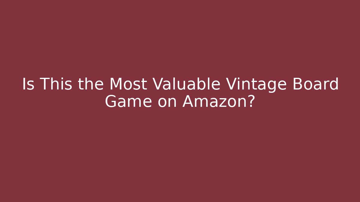 Is This the Most Valuable Vintage Board Game on Amazon? - Vintage E-Juice