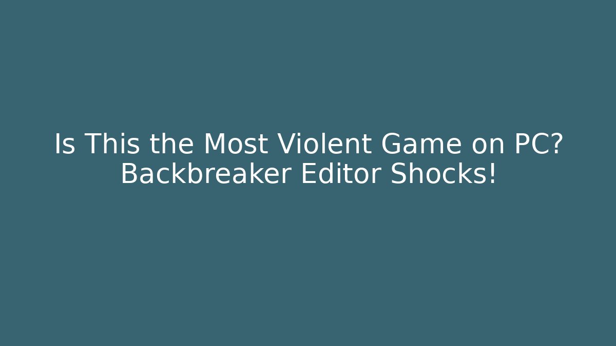 Is This the Most Violent Game on PC? Backbreaker Editor Shocks! - Vintage E-Juice