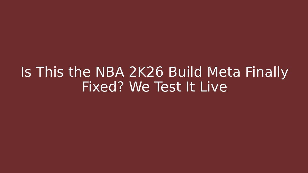 Is This the NBA 2K26 Build Meta Finally Fixed? We Test It Live