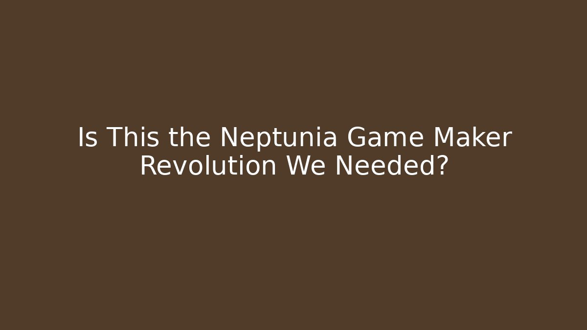 Is This the Neptunia Game Maker Revolution We Needed?
