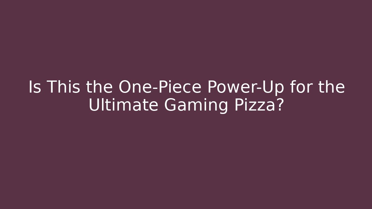 Is This the One-Piece Power-Up for the Ultimate Gaming Pizza?