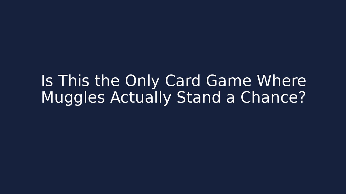 Is This the Only Card Game Where Muggles Actually Stand a Chance?