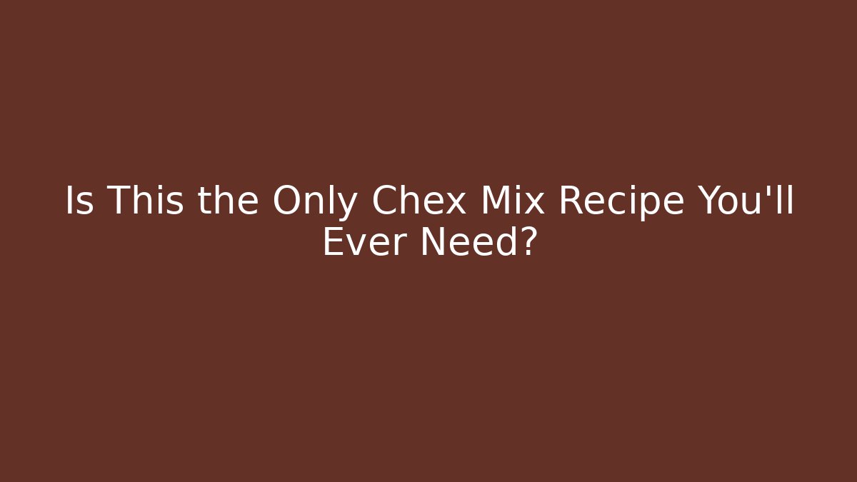 Is This the Only Chex Mix Recipe You'll Ever Need? - Vintage E-Juice
