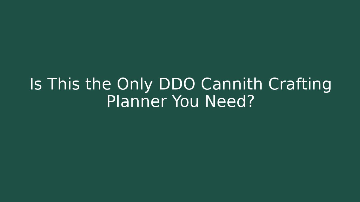 Is This the Only DDO Cannith Crafting Planner You Need?