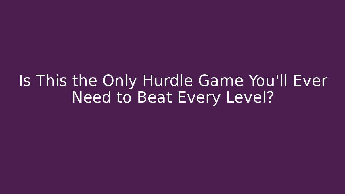 Is This the Only Hurdle Game You’ll Ever Need to Beat Every Level?