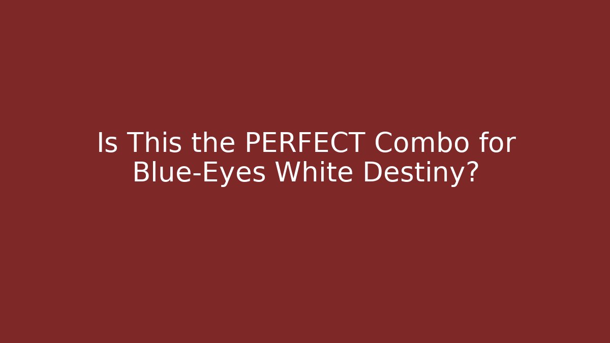 Is This the PERFECT Combo for Blue-Eyes White Destiny?