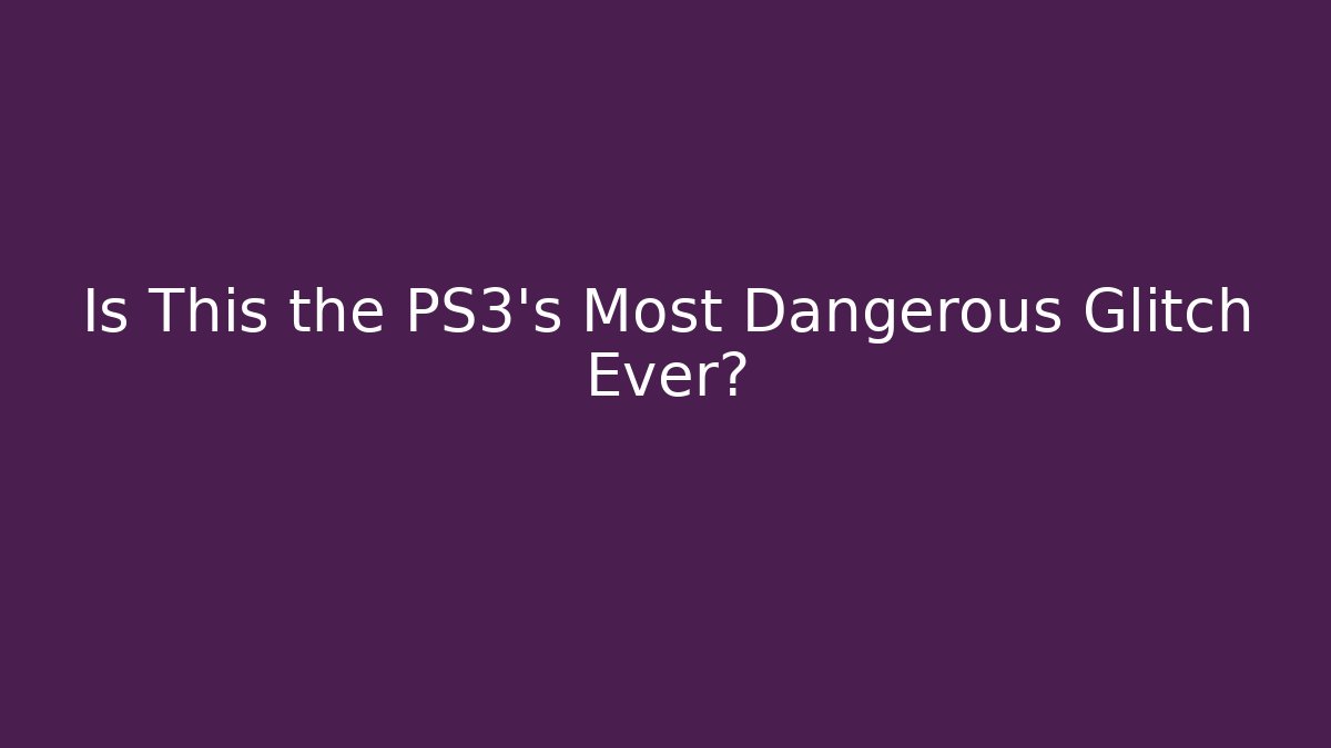 Is This the PS3's Most Dangerous Glitch Ever? - Vintage E-Juice