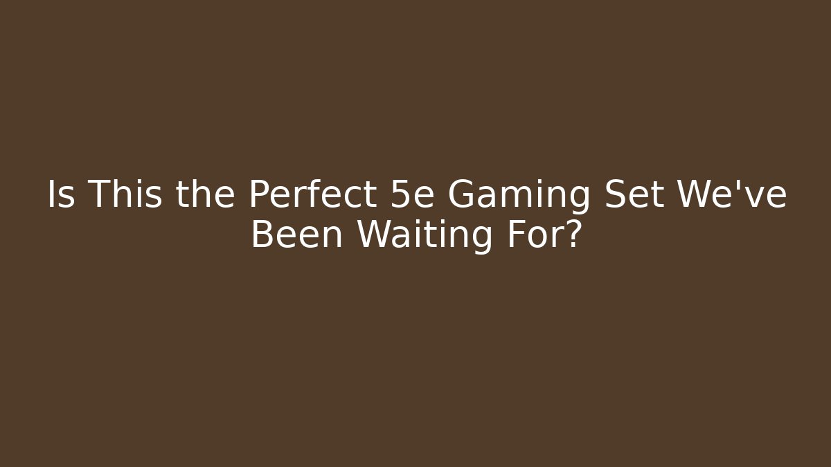 Is This the Perfect 5e Gaming Set We've Been Waiting For?