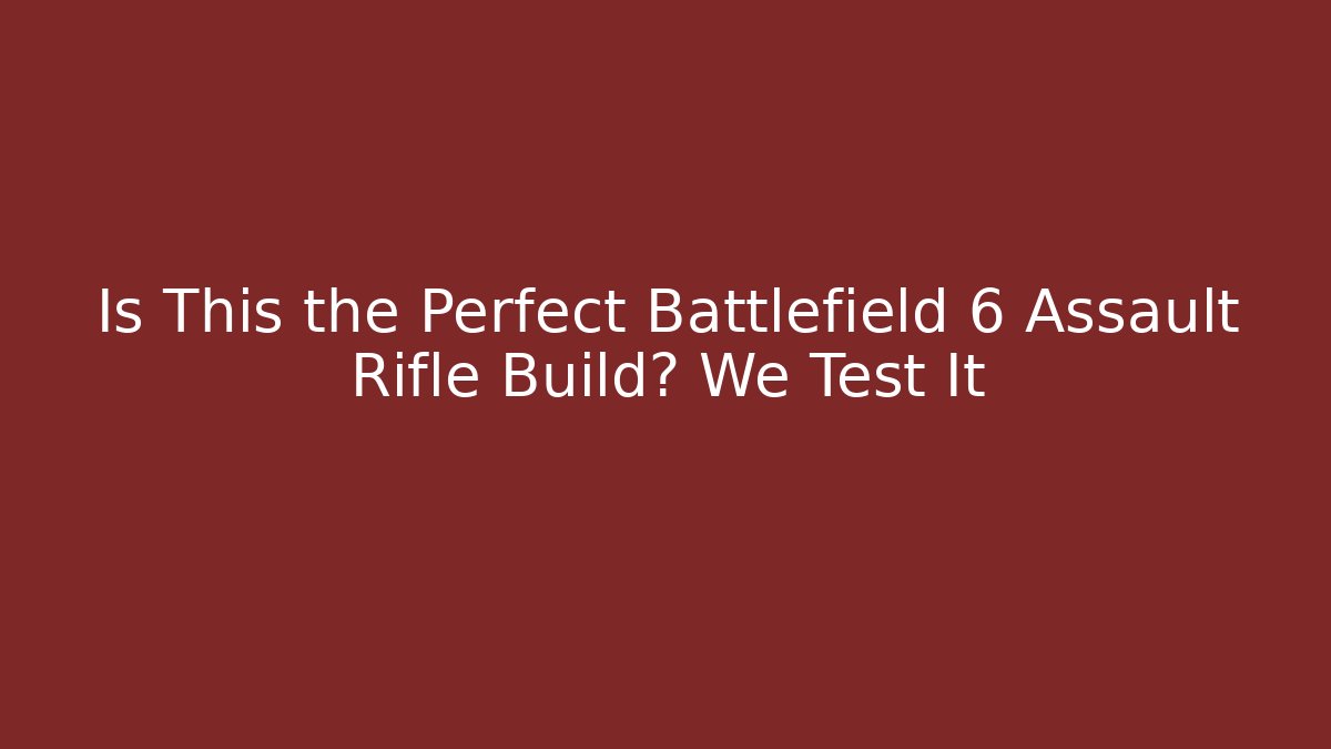 Is This the Perfect Battlefield 6 Assault Rifle Build? We Test It