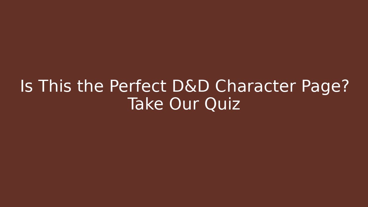 Is This the Perfect D&D Character Page? Take Our Quiz