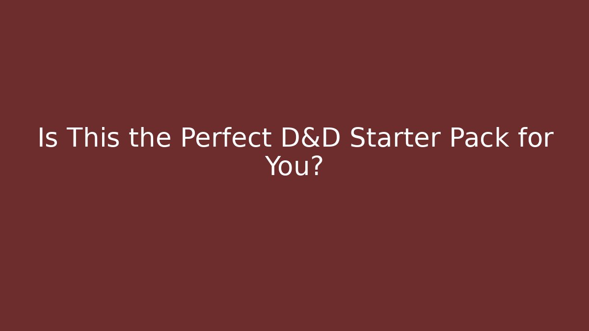 Is This the Perfect D&D Starter Pack for You?