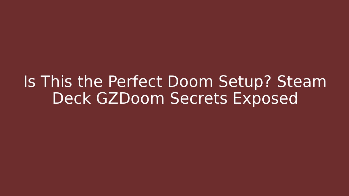 Is This the Perfect Doom Setup? Steam Deck GZDoom Secrets Exposed