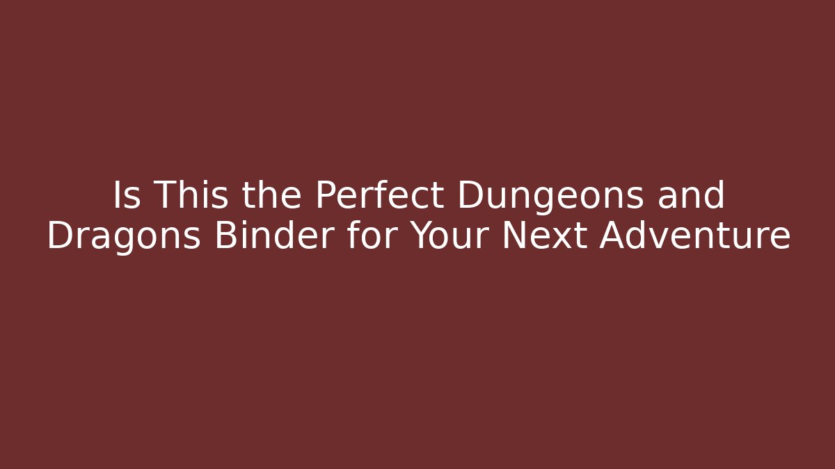 Is This the Perfect Dungeons and Dragons Binder for Your Next Adventure