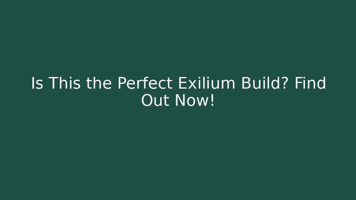 Is This the Perfect Exilium Build? Find Out Now!