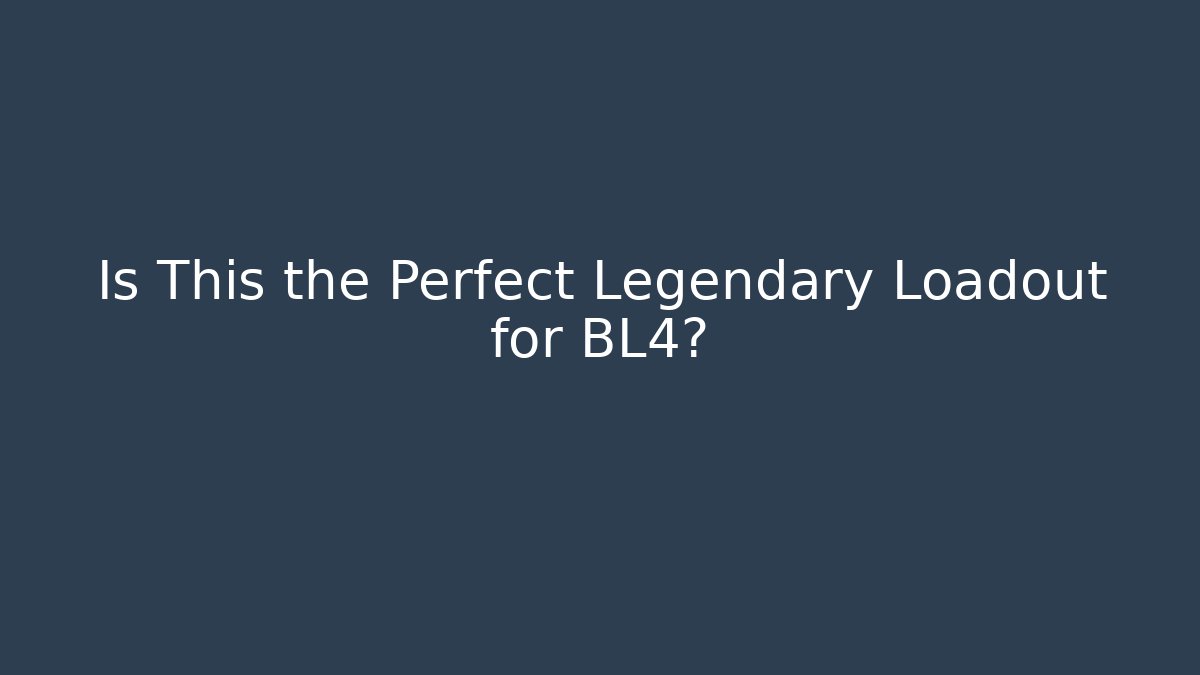 Is This the Perfect Legendary Loadout for BL4?