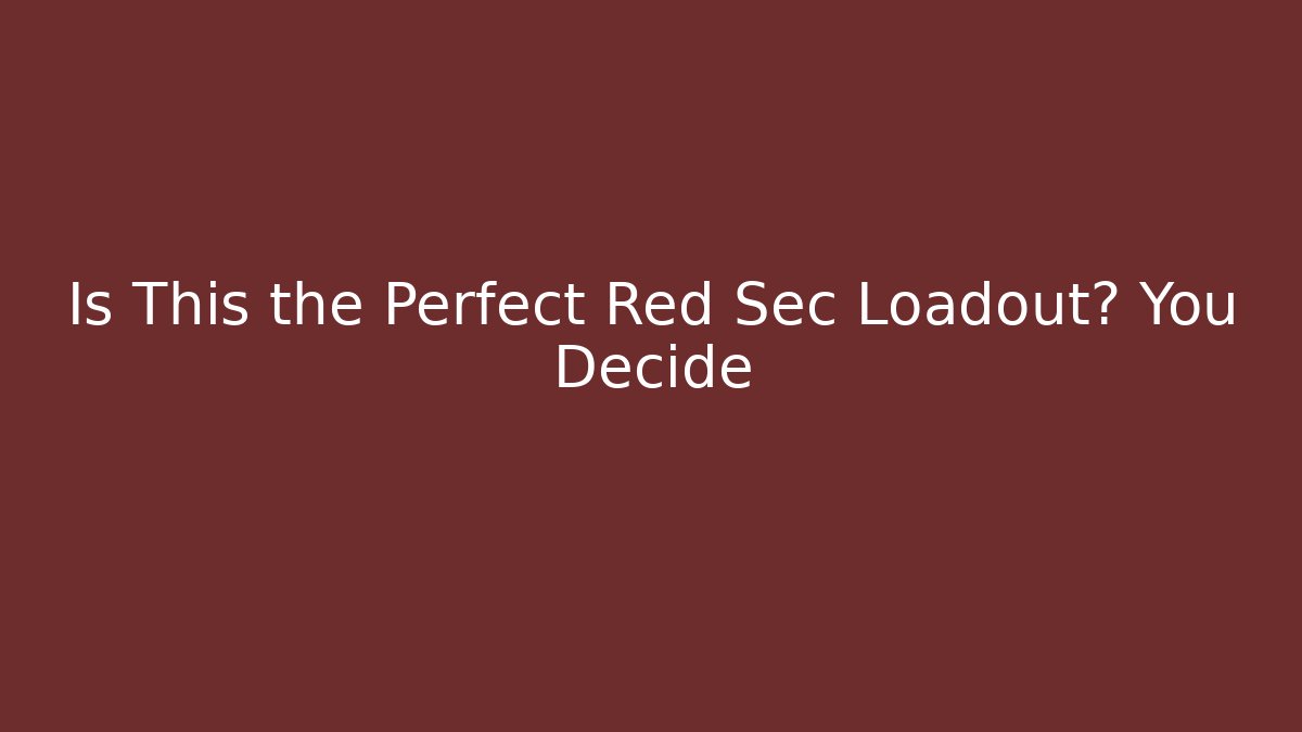 Is This the Perfect Red Sec Loadout? You Decide - Vintage E-Juice