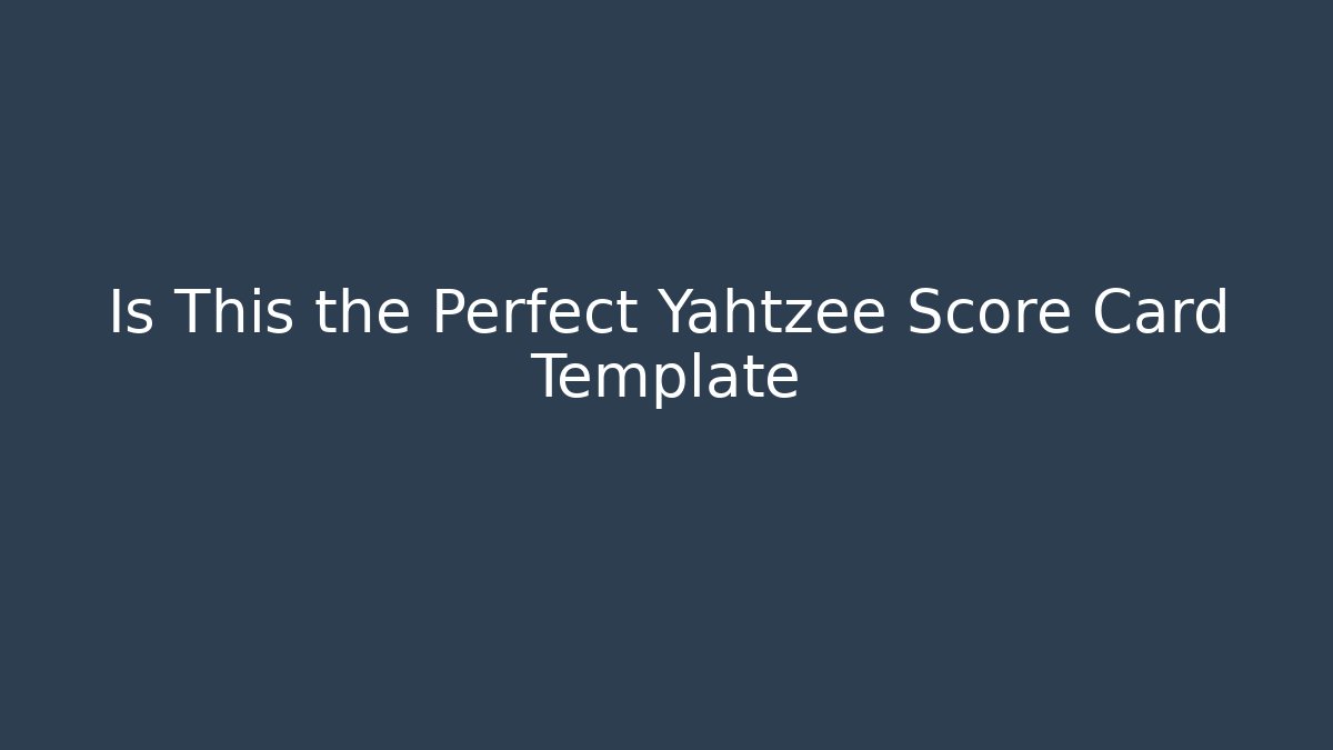 Is This the Perfect Yahtzee Score Card Template