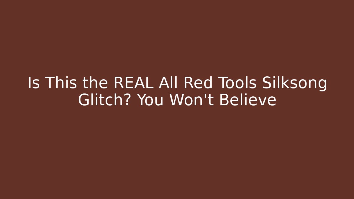 Is This the REAL All Red Tools Silksong Glitch? You Won't Believe