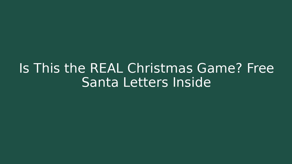 Is This the REAL Christmas Game? Free Santa Letters Inside