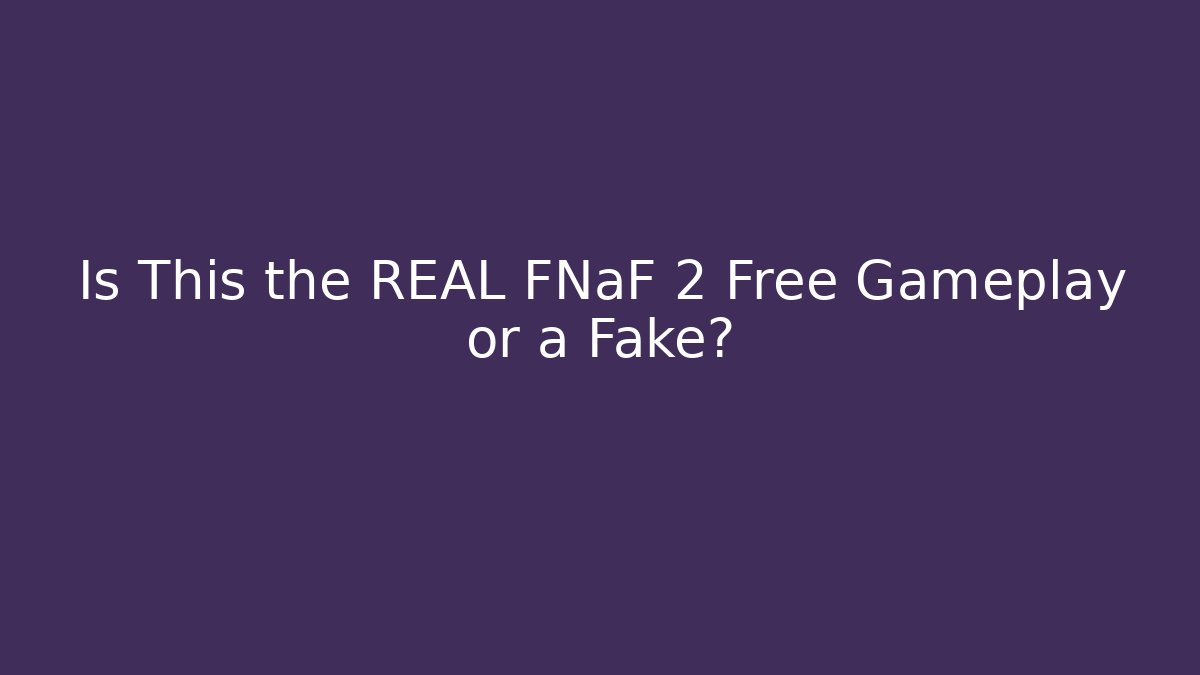 Is This the REAL FNaF 2 Free Gameplay or a Fake?