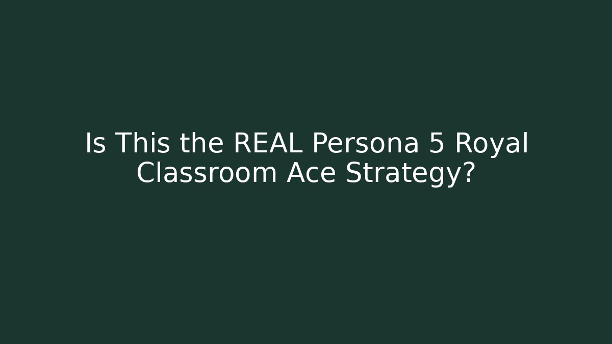 Is This the REAL Persona 5 Royal Classroom Ace Strategy?