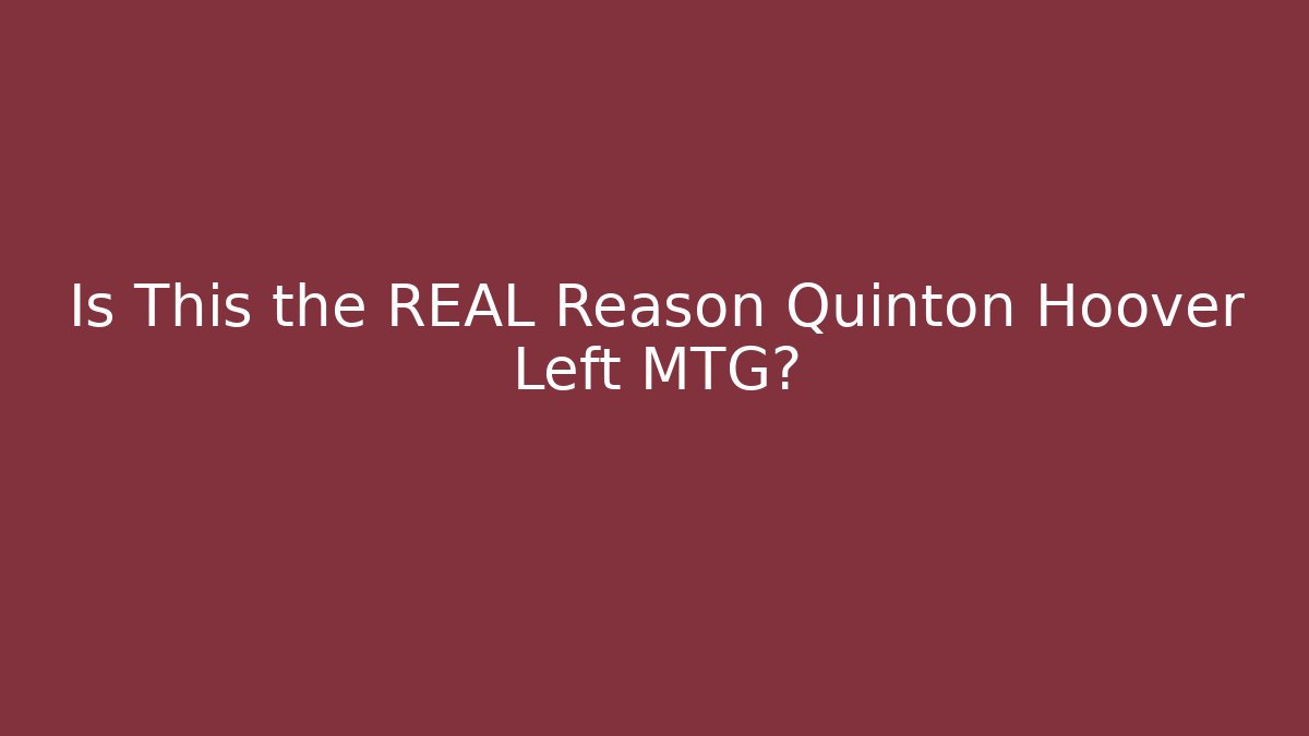 Is This the REAL Reason Quinton Hoover Left MTG?