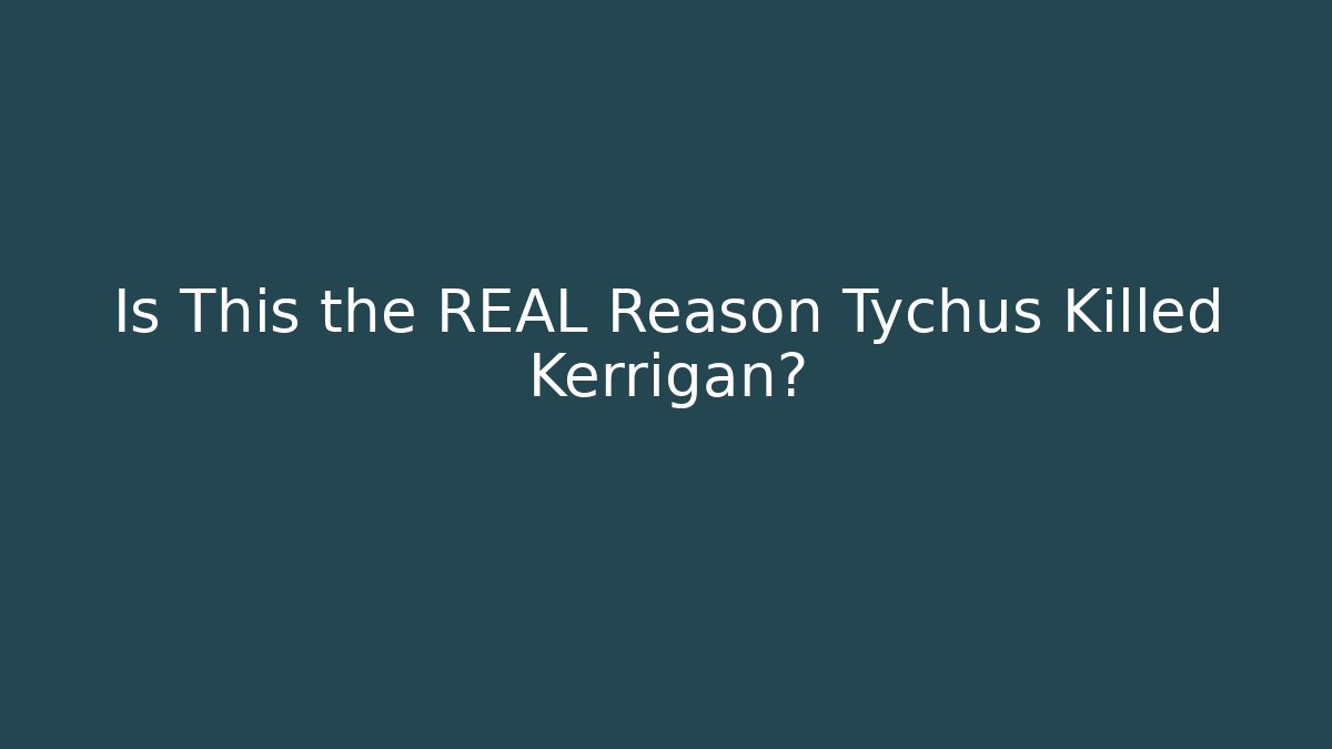 Is This the REAL Reason Tychus Killed Kerrigan?