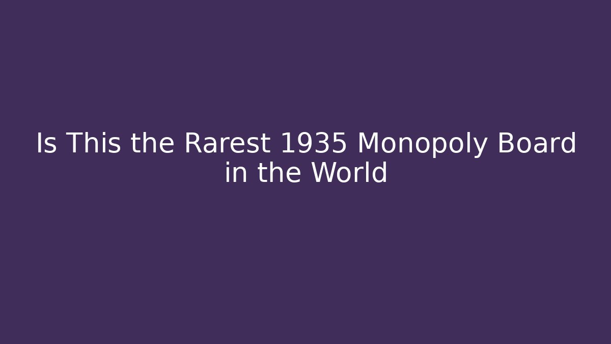 Is This the Rarest 1935 Monopoly Board in the World