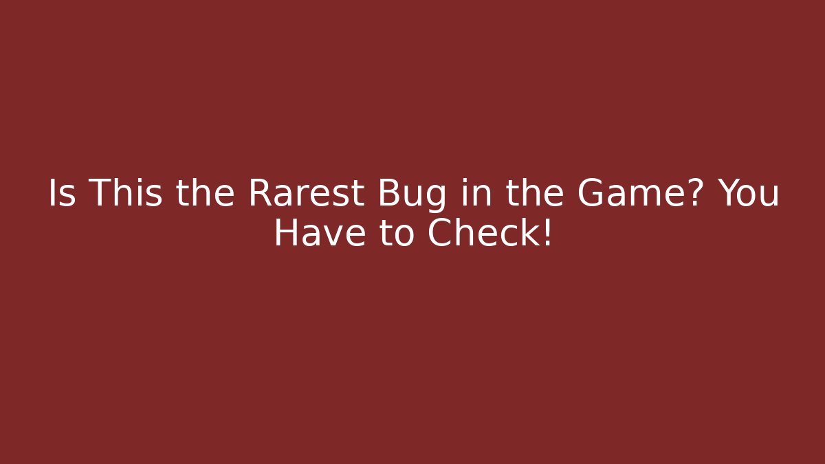 Is This the Rarest Bug in the Game? You Have to Check!