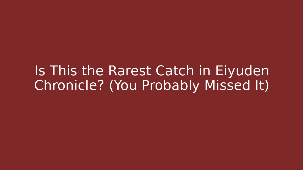 Is This the Rarest Catch in Eiyuden Chronicle? (You Probably Missed It)