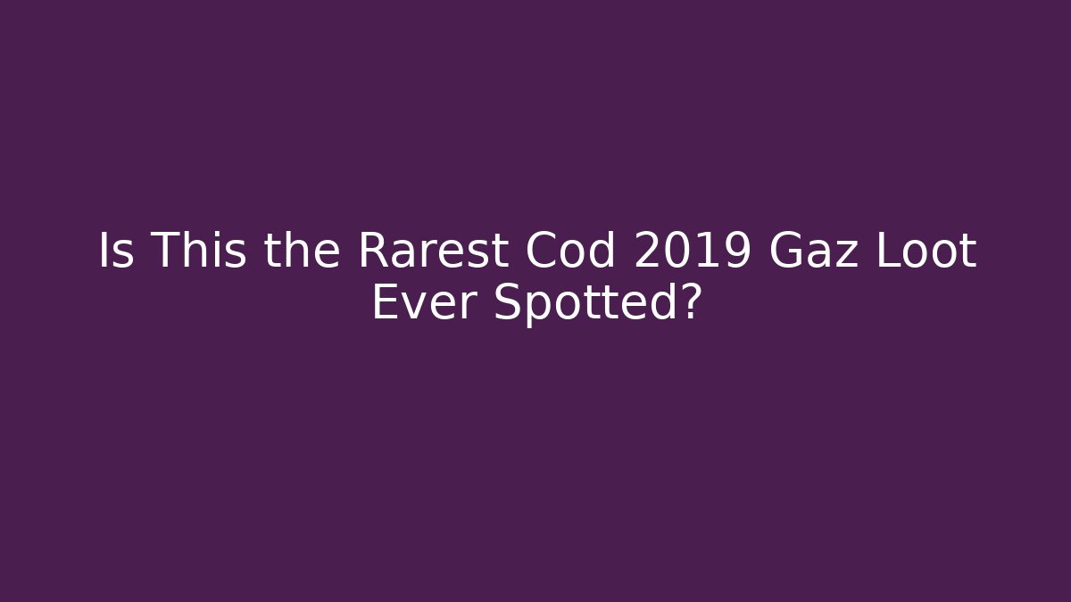 Is This the Rarest Cod 2019 Gaz Loot Ever Spotted? - Vintage E-Juice