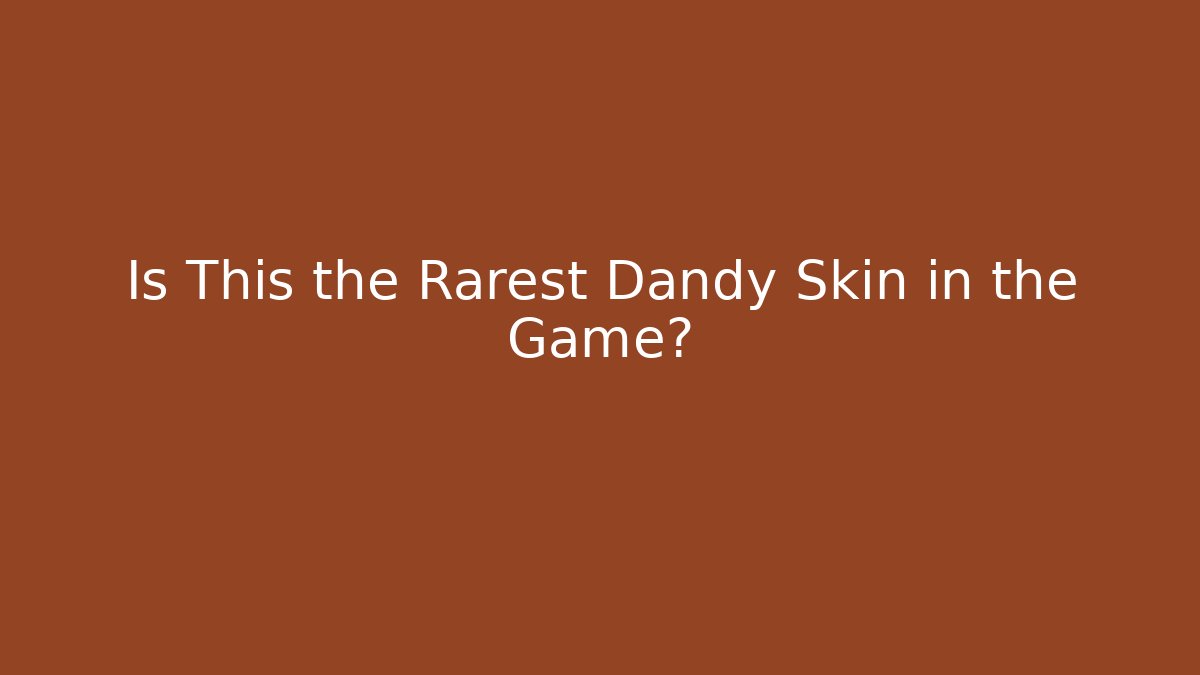Is This the Rarest Dandy Skin in the Game?
