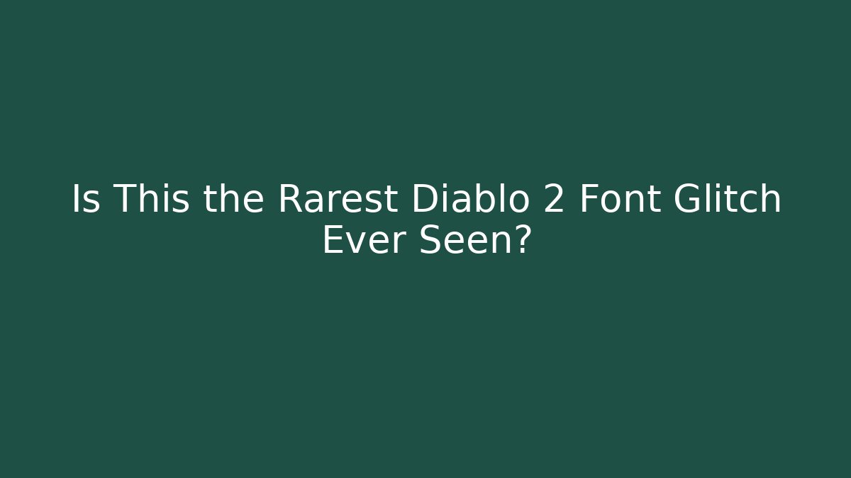 Is This the Rarest Diablo 2 Font Glitch Ever Seen?