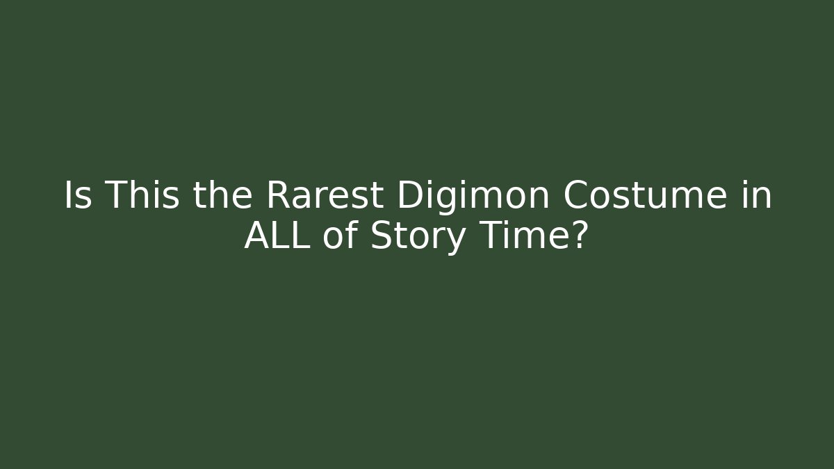Is This the Rarest Digimon Costume in ALL of Story Time?