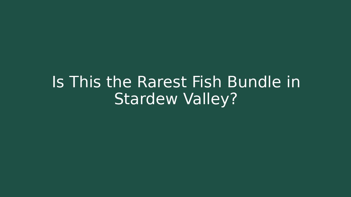 Is This the Rarest Fish Bundle in Stardew Valley?