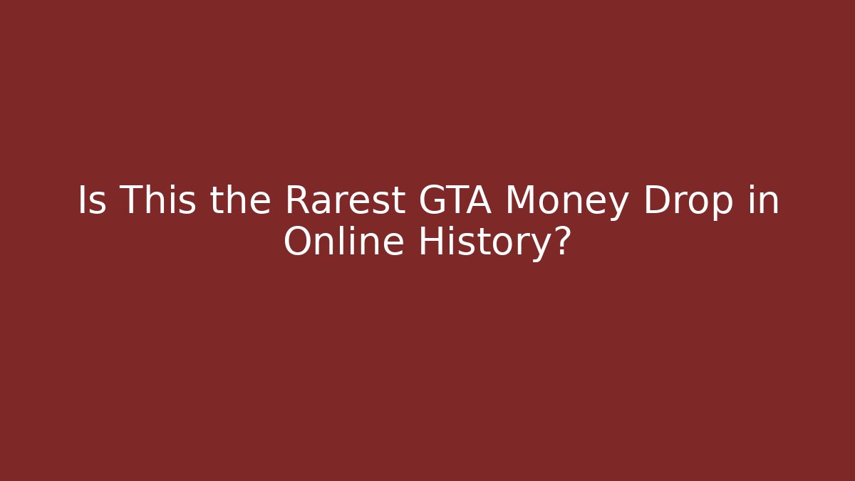 Is This the Rarest GTA Money Drop in Online History?