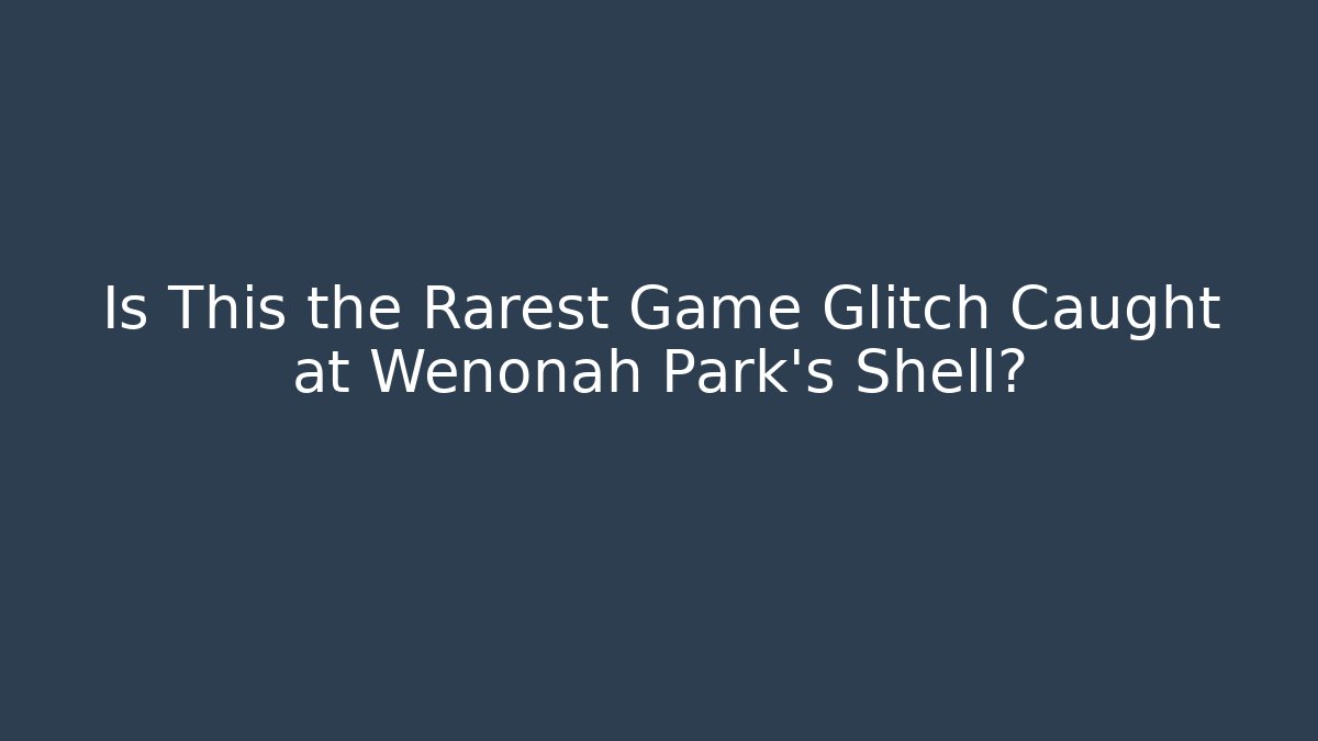 Is This the Rarest Game Glitch Caught at Wenonah Park's Shell?
