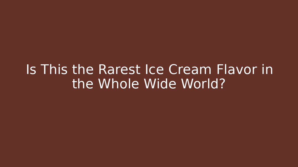 Is This the Rarest Ice Cream Flavor in the Whole Wide World?
