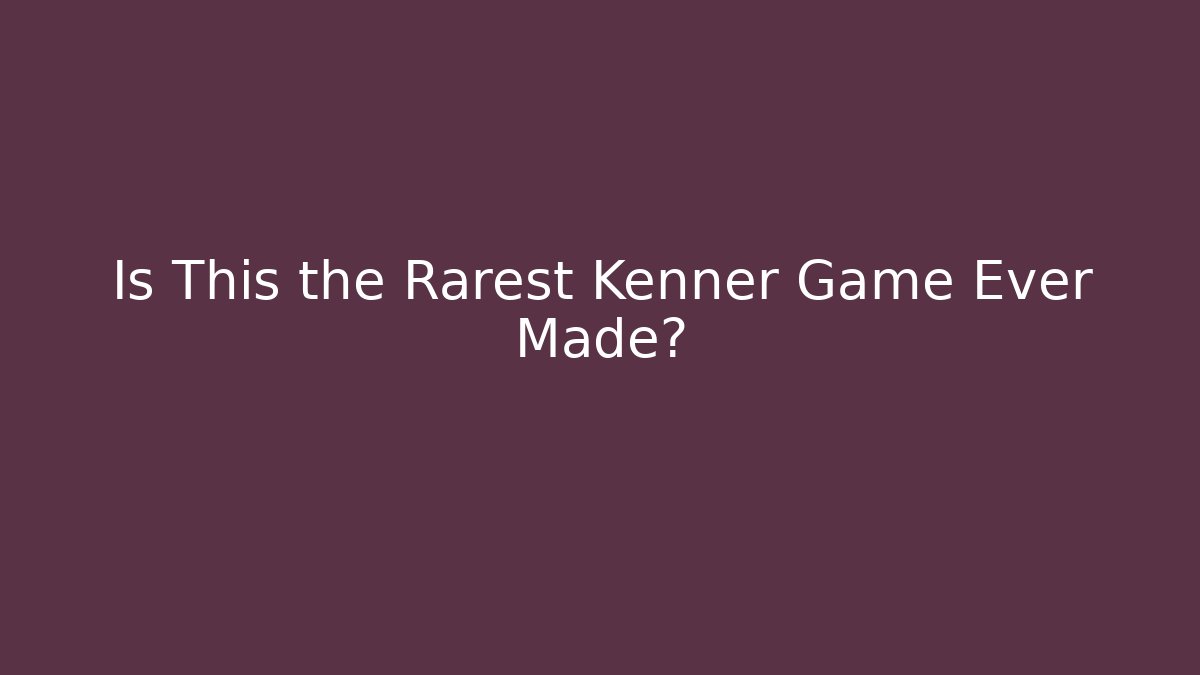 Is This the Rarest Kenner Game Ever Made? - Vintage E-Juice