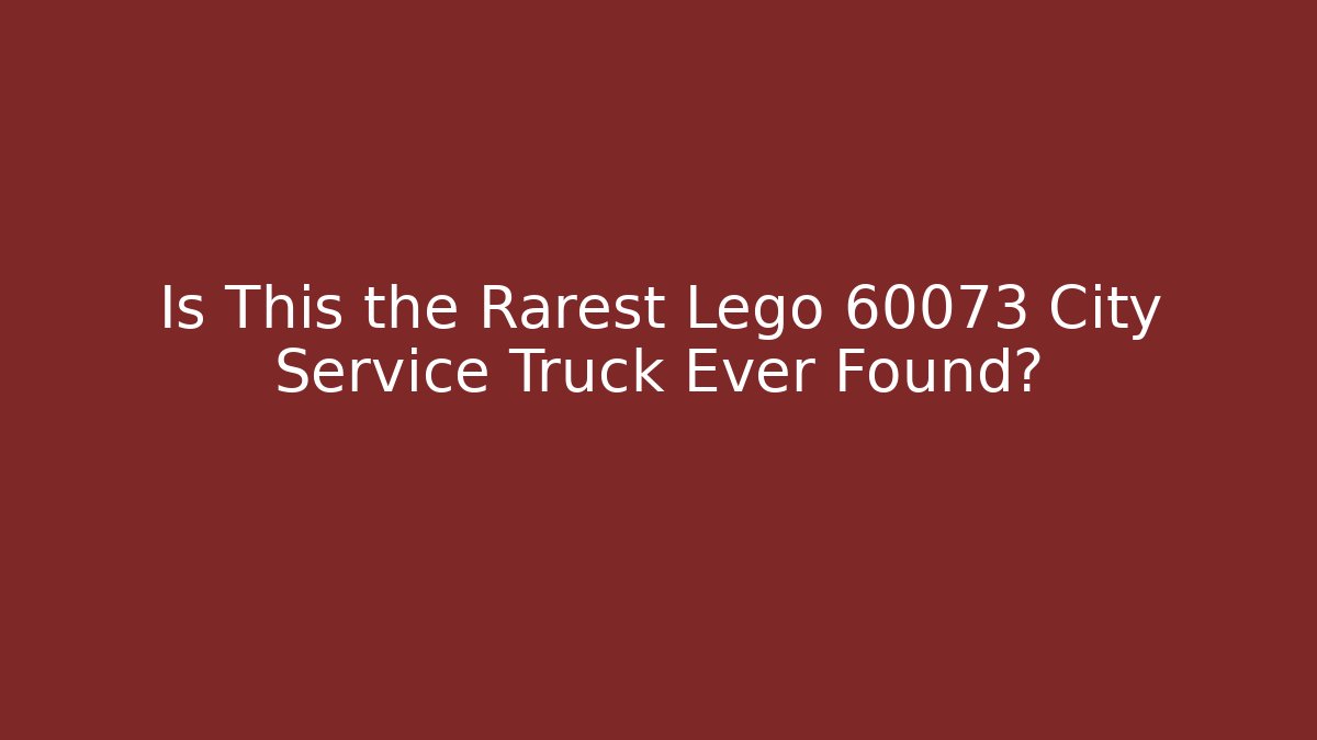 Is This the Rarest Lego 60073 City Service Truck Ever Found?
