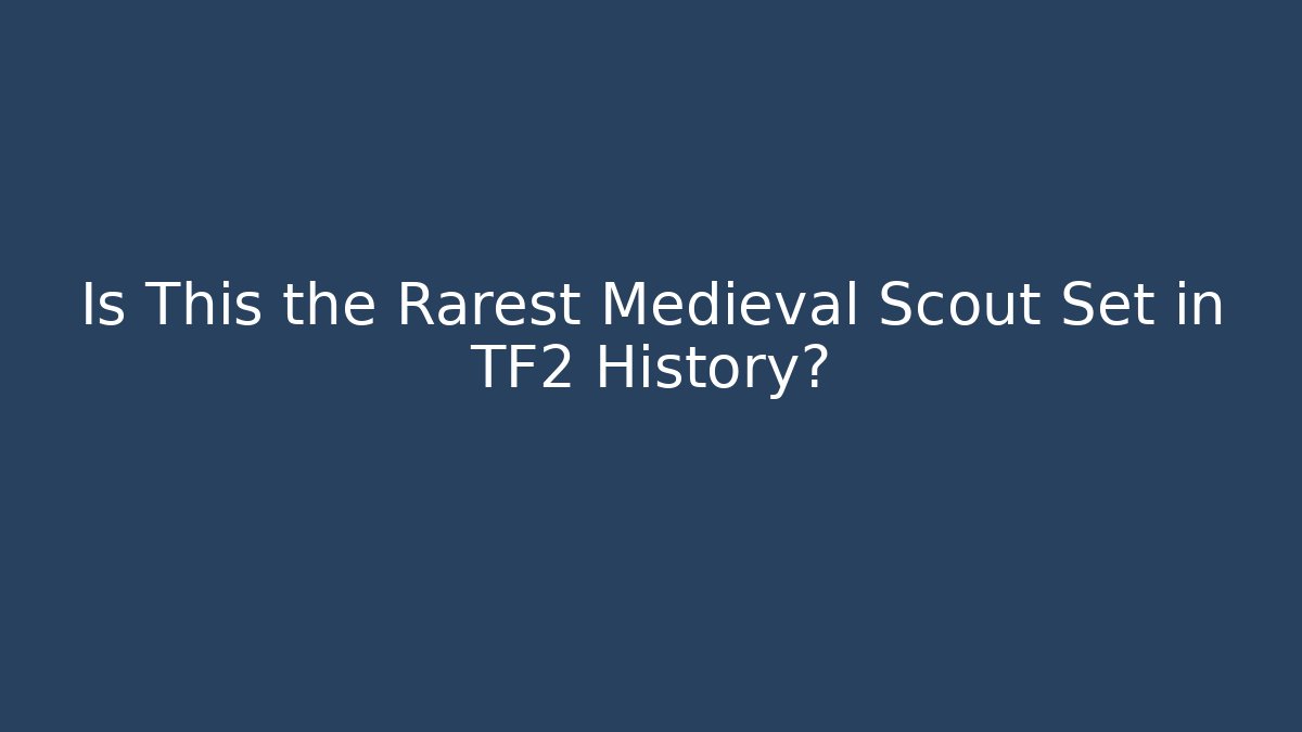 Is This the Rarest Medieval Scout Set in TF2 History?