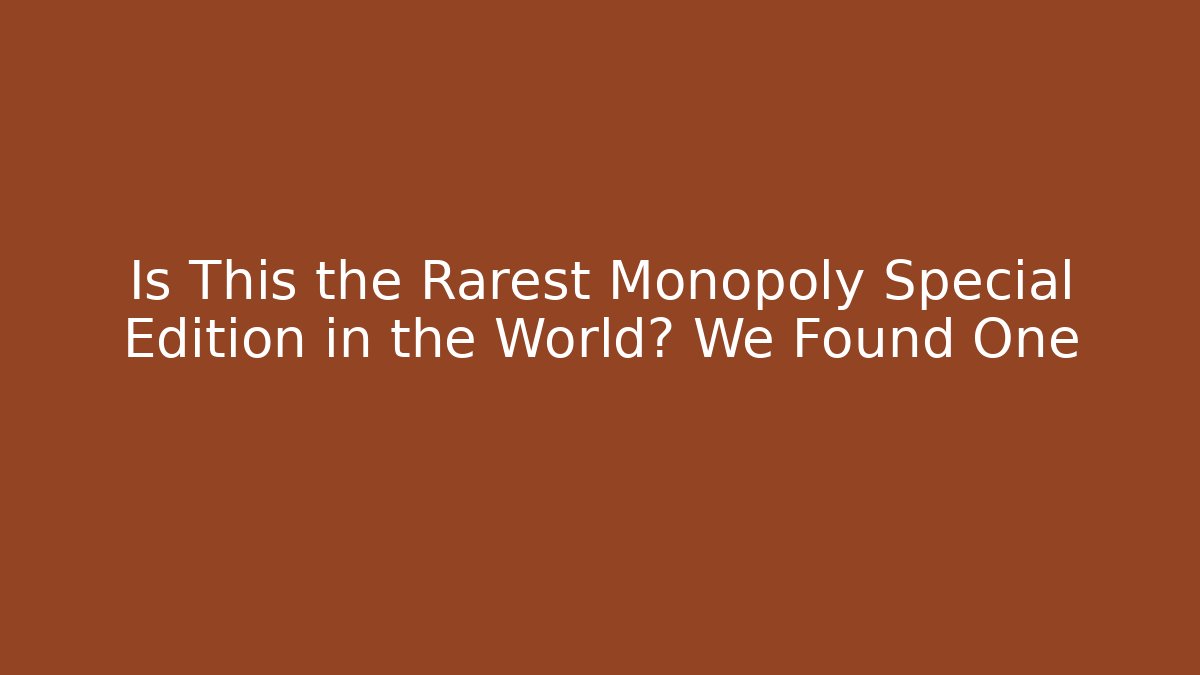Is This the Rarest Monopoly Special Edition in the World? We Found One